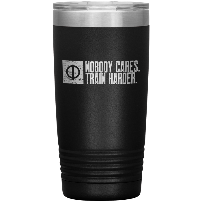 Nobody Cares. Train Harder. - 20oz Tumbler