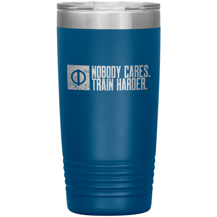 Nobody Cares. Train Harder. - 20oz Tumbler
