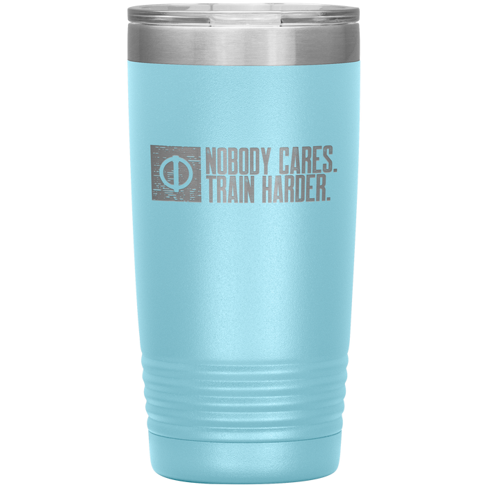 Nobody Cares. Train Harder. - 20oz Tumbler