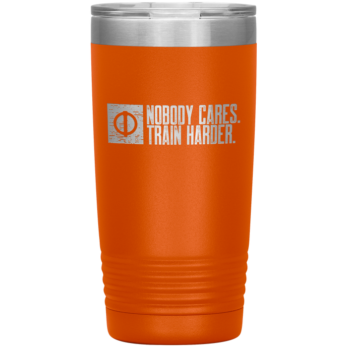 Nobody Cares. Train Harder. - 20oz Tumbler