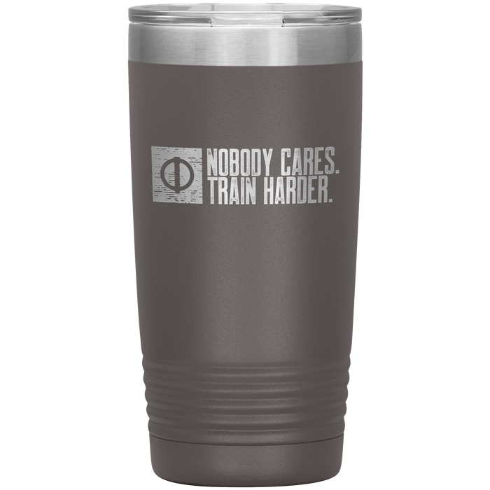 Nobody Cares. Train Harder. - 20oz Tumbler