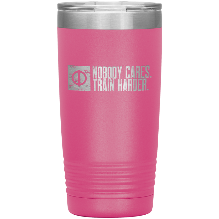 Nobody Cares. Train Harder. - 20oz Tumbler