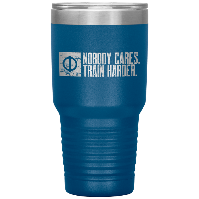 Nobody Cares. Train Harder - 30oz Tumbler