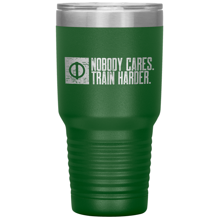 Nobody Cares. Train Harder - 30oz Tumbler