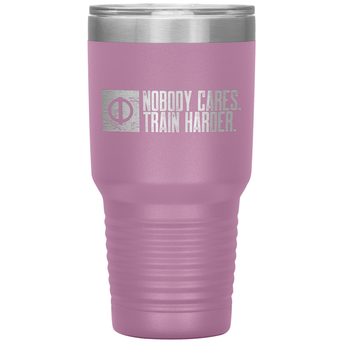 Nobody Cares. Train Harder - 30oz Tumbler